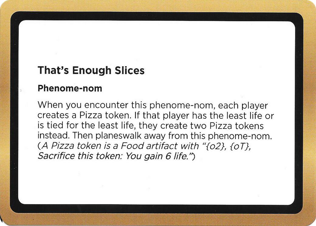 That's Enough Slices (Black Lotus Unknown Planechase) [Oversize Cards] MTG Single Magic: The Gathering | Red Claw Gaming